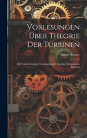 Vorlesungen über Theorie der Turbinen: Mit Vorbereitenden Untersuchungen aus der Technischen Hydraul 1022103946 Book Cover