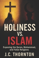 Holiness vs. Islam: Exposing the Quran, Muhammad, and False Religions (The War on Truth Series) B0FJ2BPVRL Book Cover