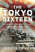 The Tokyo Sixteen: The Heroes of Doolittle's Raid on Japan in April 1942 1036134385 Book Cover