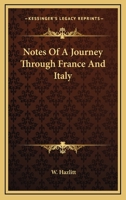 Notes Of A Journey Through France And Italy 1241501203 Book Cover