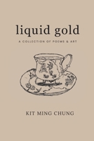 Liquid Gold: A Collection of Poems & Art B0FGXK8J1B Book Cover