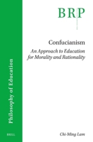Confucianism: An Approach to Education for Morality and Rationality (Brill Research Perspectives in Humanities and Social Sciences) 9004727892 Book Cover