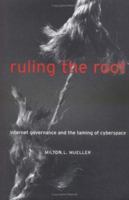 Ruling the Root: Internet Governance and the Taming of Cyberspace 0262632985 Book Cover