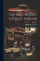 The West Riding Lunatic Asylum 1021249866 Book Cover