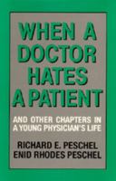 When A Doctor Hates A Patient: And Other Chapters in a Young Physician's Life 0520057554 Book Cover