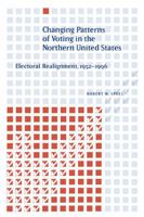 Changing Patterns of Voting in the Northern United States: Electoral Realignment, 1952-1996 0271026707 Book Cover