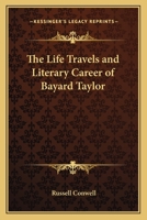 The Life, Travels, and Literary Career of Bayard Taylor. 1417908807 Book Cover