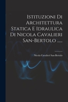 Istituzioni Di Architettura Statica E Idraulica Di Nicola Cavalieri San-bertolo ...... 1017786046 Book Cover