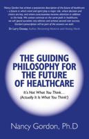 The Guiding Philosophy for the Future of Healthcare: It S Not What You Think (Actually It Is What You Think!) 1846949106 Book Cover