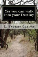 Yes you can walk into your Destiny: Yes you can walk into your Destiny 1481878654 Book Cover