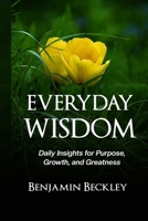Everyday WIsdom: Daily Insights for Purpose, Growth, and Greatness B0GDQL7297 Book Cover