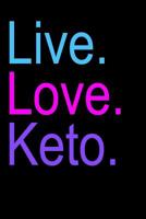 Live. Love. Keto.: 60 Day Keto Tracker Journal 1076621112 Book Cover