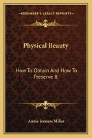Physical Beauty: How To Obtain And How To Preserve It 1162783818 Book Cover