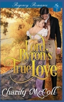 Lord Byron's True Love: Regency Romance B088T1KFKN Book Cover