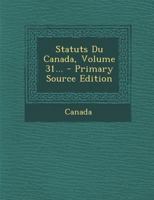 Statuts Du Canada, Volume 31... 0341480142 Book Cover