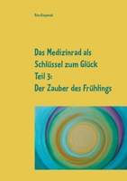 Das Medizinrad als Schlüssel zum Glück Teil 3: Der Zauber des Frühlings 3753439045 Book Cover