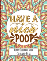 Have a nice Poop - Funny Coloring Book - Color and Relax: Toilet Quotes on Coloring Background Fun and Relaxing Coloring Pages B08TQ4T11F Book Cover