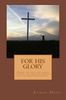 For His Glory: A step by step writer’s guide to have the greatest impact through your words. 1542805856 Book Cover