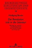 «Die Revolution Tritt in Die Literatur»: Beitraege Zur Literatur- Und Ideengeschichte Von Thomas Muentzer Bis Primo Levi 3631348878 Book Cover