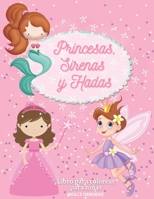 Princesas, Sirenas y Hadas. Libro Para Colorear Para Niñas: Diseños preciosos e imágenes encantadoras: Hadas Mágicas, Sirenas y Princesas. Libro para ... colorear un mundo mágico. 1716369452 Book Cover