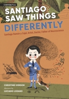 Walker Books Ltd Santiago Saw Things Differently Santiago Ramon y Cajal, Artist, Doctor, Father of Neuroscience (MIT Kids Press). 1529512190 Book Cover