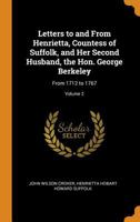 Letters to and From Henrietta, Countess of Suffolk, and Her Second Husband, the Hon. George Berkeley: From 1712 to 1767; Volume 2 1016212755 Book Cover