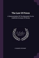 The Law Of Prices: A Demonstration Of The Necessity For An Indefinite Increase Of Money 1017272433 Book Cover