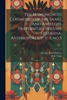 The Mishongnovi Ceremonies of the Snake and Antelope Fraternities Volume Fieldiana, Anthropology, v. 3, no.3 1022722301 Book Cover