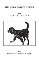 The Field Gordon Setter: The Black And Tan Bombshell 1413491804 Book Cover