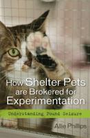 How Shelter Pets Are Brokered for Experimentation: Understanding Pound Seizure 1442202114 Book Cover