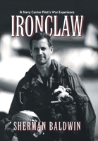 Ironclaw: A Navy Carrier Pilot's War Experience 1663278806 Book Cover