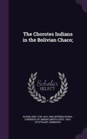 The Chorotes Indians in the Bolivian Chaco; 1354578732 Book Cover