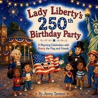 Lady Liberty’s 250th Birthday Party: A Rhyming Celebration with Starry the Flag and Friends B0H7FGKXXX Book Cover