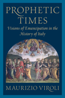 Prophetic Times: Visions of Emancipation in the History of Italy 1009233181 Book Cover