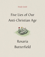 Five Lies of Our Anti-Christian Age Study Guide 1433590530 Book Cover