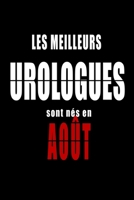 Les Meilleurs Urologues sont nés en Août carnet de notes: Carnet de note pour les Urologues nés en Août cadeaux pour un ami, une amie, un collègue ou ... de la famille né en Août B083XTGY93 Book Cover