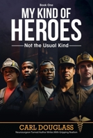 My Kind of Heroes: Not the Usual Kind 1637473990 Book Cover