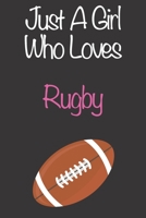 Just A Girl Who Loves Rugby: Gift Notebook for Rugby Lovers, Great Gift for a Girl who likes Ball Sports, Christmas Gift Book for Rugby Player and Coach, Journal to Write in and Lined Notebook 1676808809 Book Cover