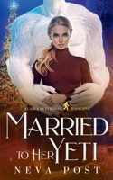 Married to Her Yeti (Alaska Yeti Series) 1958830143 Book Cover
