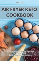 Air Fryer Keto Cookbook: The Ultimate Keto Air Fryer Cookbook for Burn Fat With Quick and and Easy Keto Recipes. Boost your Brain Health and Lose Weight. 1801763763 Book Cover