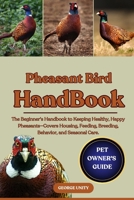 PHEASANT BIRD HANDBOOK: The Beginner’s Handbook to Keeping Healthy, Happy Pheasants—Covers Housing, Feeding, Breeding, Behavior, and Seasonal Care. B0FK52S8CQ Book Cover