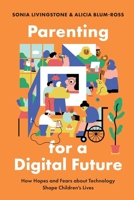 Parenting for a Digital Future: How Hopes and Fears about Technology Shape Children's Lives 0190874708 Book Cover