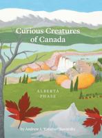 Curious Creatures of Canada (Alberta phase) 1460294556 Book Cover