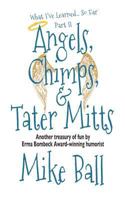 What I've Learned... So Far Part II: Angels, Chimps, & Tater Mitts 1475115229 Book Cover