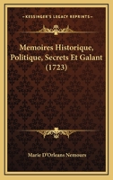 Memoires Historique, Politique, Secrets Et Galant (1723) 1166312348 Book Cover