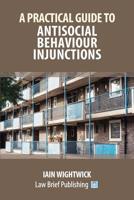 A Practical Guide to Antisocial Behaviour Injunctions 1912687216 Book Cover