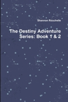 The Destiny Adventure Series: Book 1 & 2 0359397263 Book Cover