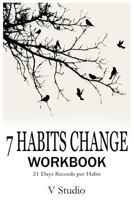 7 Habits Change Workbook: 21 Days Records Per Habit 1534928901 Book Cover