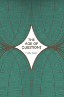 The Age of Questions: Or, a First Attempt at an Aggregate History of the Eastern, Social, Woman, American, Jewish, Polish, Bullion, Tuberculosis, and Many Other Questions Over the Nineteenth Century,  0691131155 Book Cover