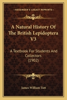 A Natural History Of The British Lepidoptera V3: A Textbook For Students And Collectors 143674170X Book Cover